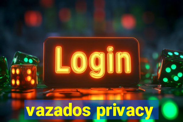 vazados privacy